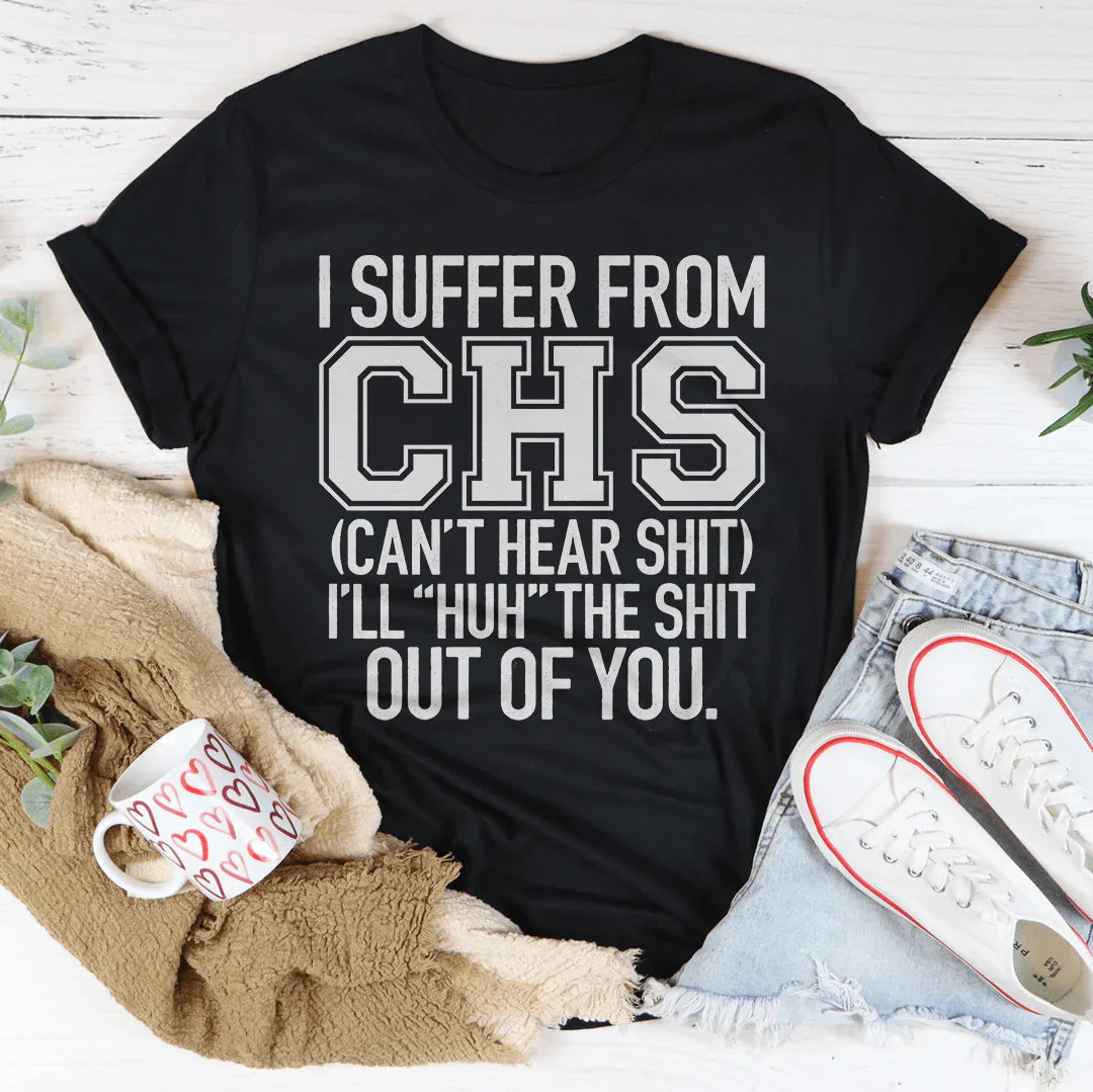 Cheeky Medical Parody Top – "I Suffer From CHS (Can't Hear Shit)" Tee
